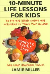 10-Minute Life Lessons for Kids: 52 Fun and Simple Games
